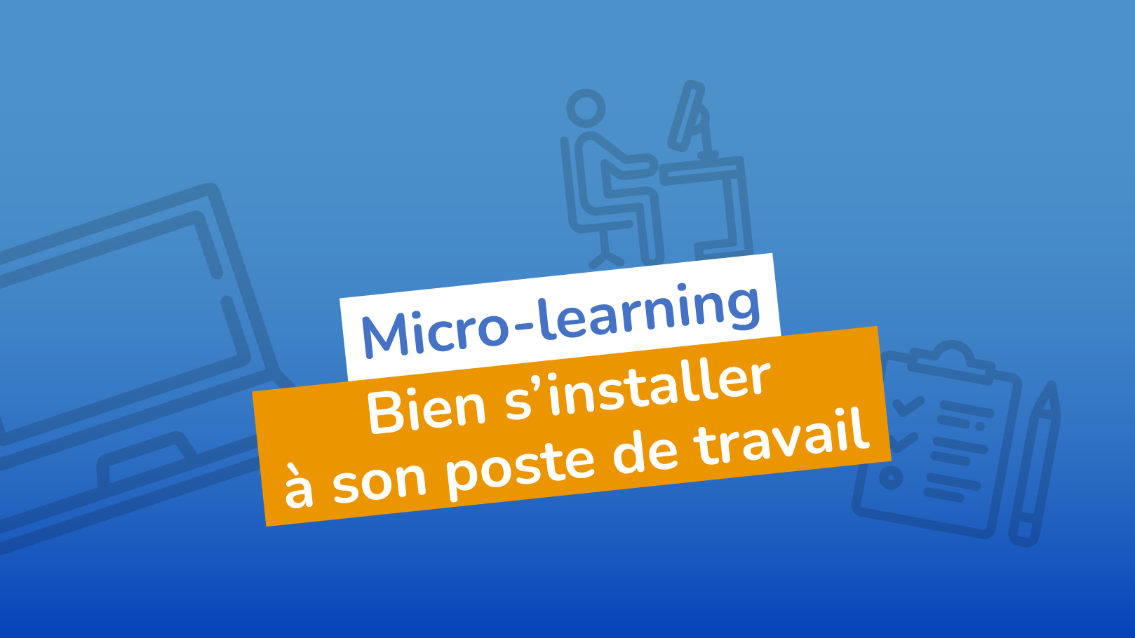 Micro-learning - Bien organiser son poste de travail