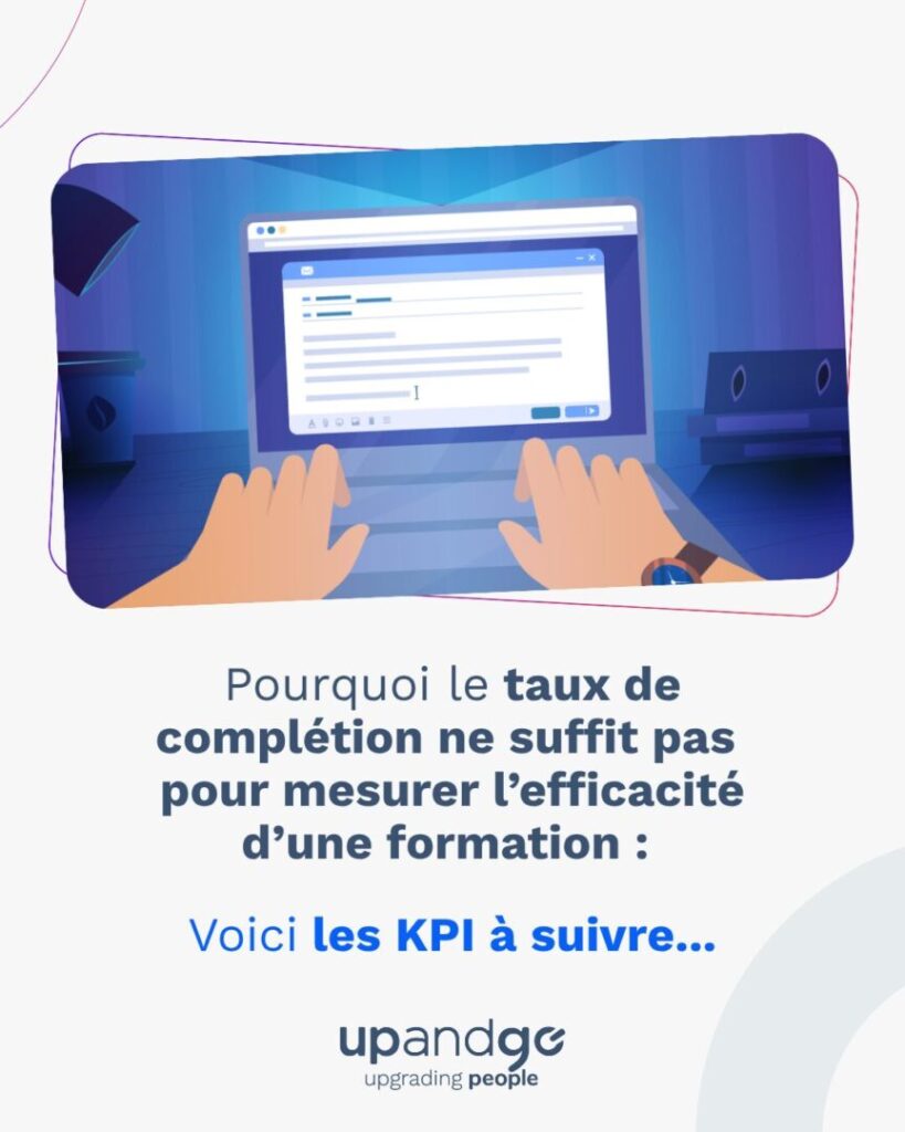Pourquoi le taux de complétion ne suffit pas pour mesurer l’efficacité d’une formation : les KPI à suivre.
